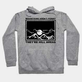 Mountains Aren't Funny They're Hill Areas Hoodie